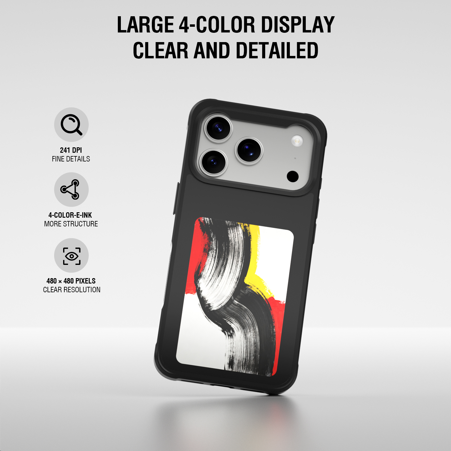 Smartphone case with a large four-colour rear E-Ink display, featuring 480 × 480 pixel resolution and 241 DPI.
