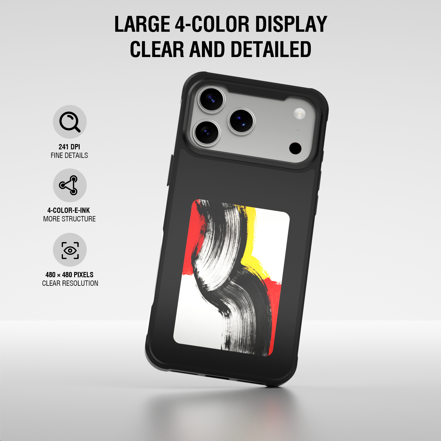 Smartphone case with a large four-colour rear E-Ink display, featuring 480 × 480 pixel resolution and 241 DPI.
